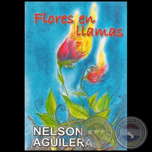 FLORES EN LLAMAS - Autor: NELSON AGUILERA - Año 2013